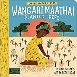 Wangari Maathai Planted Trees board book from Little Naturalists