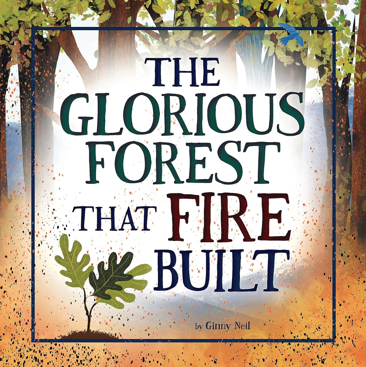 Glorious Forest That Fire Built