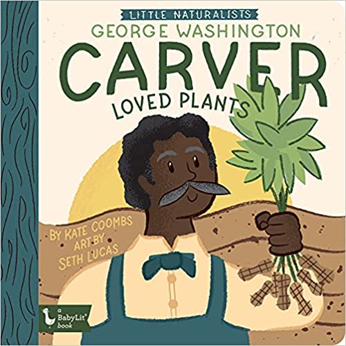 George Washington Carver Loved Plants board book from Little Naturalists