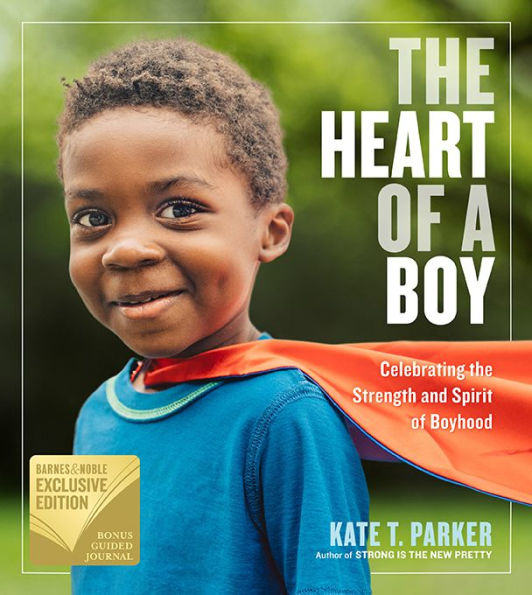 The Heart of a Boy: Celebrating the Strength and Spirit of Boyhood